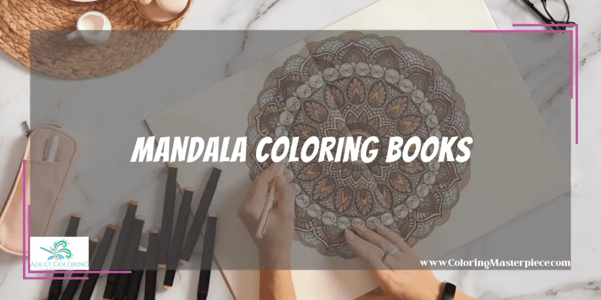 Mandala Coloring Books - Adult Coloring Masterpiece