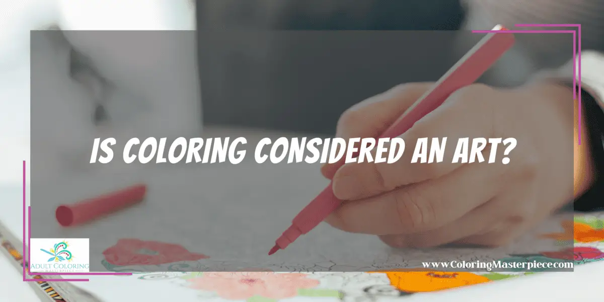 Is Coloring Considered an Art? - Adult Coloring Masterpiece