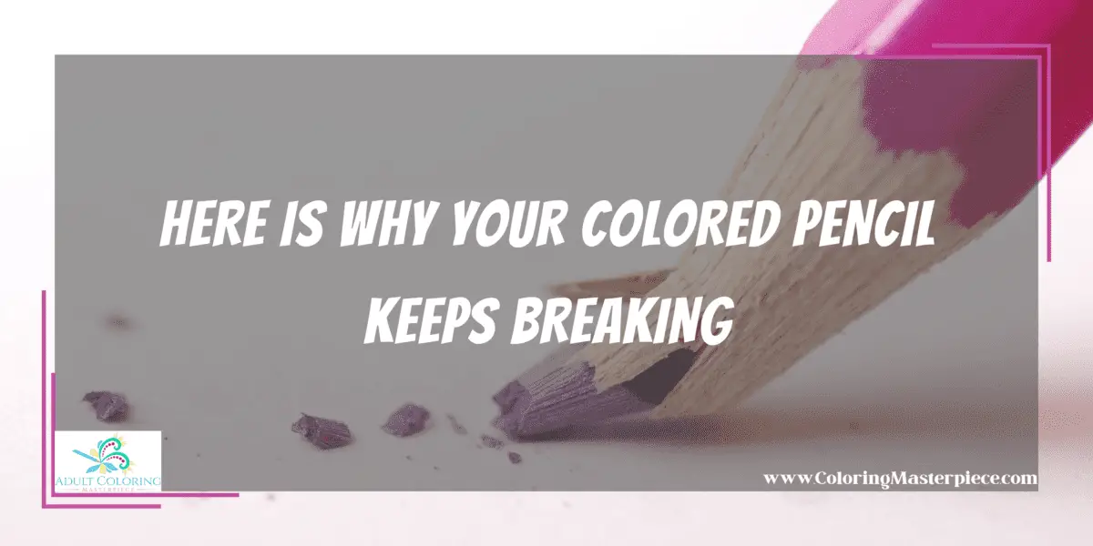 Why Your Colored Pencil Keeps Breaking Adult Coloring Masterpiece