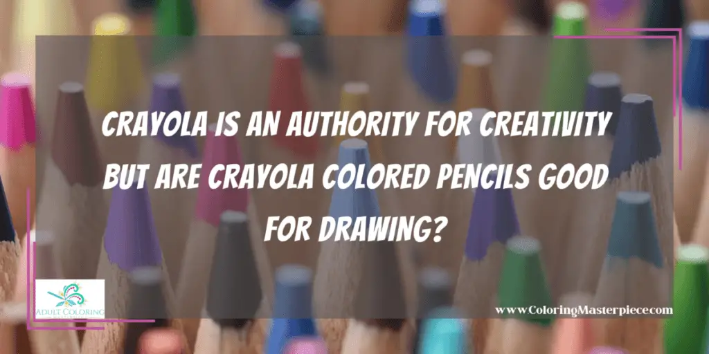 Are Crayola Colored Pencils Good For Drawing? - Adult Coloring Masterpiece