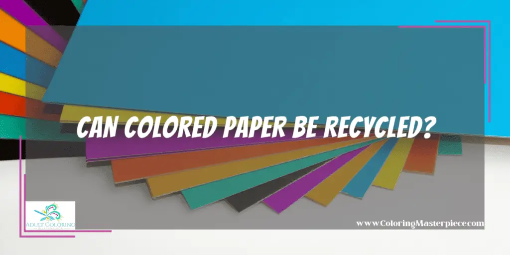 Can Colored Paper Be Recycled? Adult Coloring Masterpiece