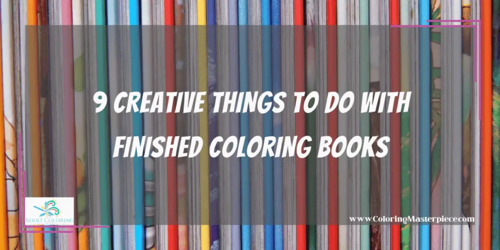 9 Creative Things to Do With Finished Coloring Books - Adult Coloring ...