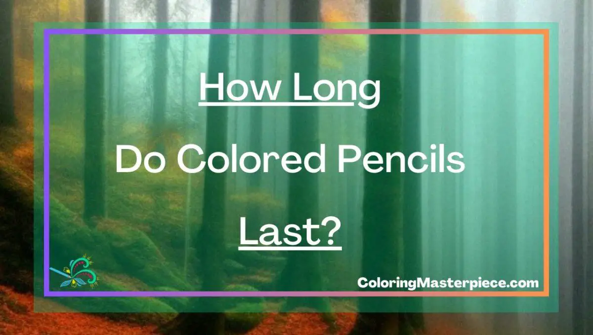 How Long Do Colored Pencils Last? Adult Coloring Masterpiece