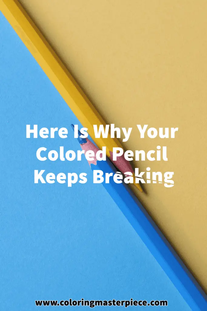 Here is Why Your Colored Pencil Keeps Breaking - Adult Coloring Masterpiece