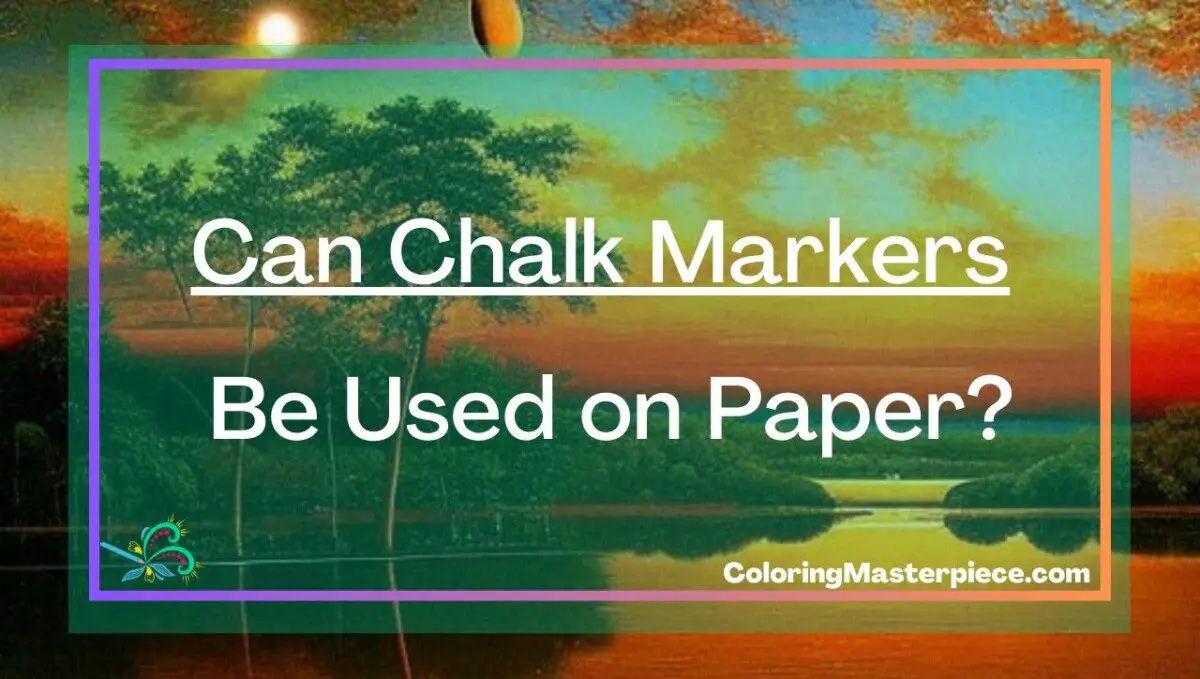 Can Chalk Markers Be Used on Paper? Adult Coloring Masterpiece