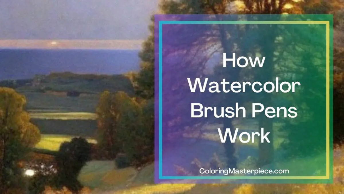 How Do Watercolor Brush Pens Work? Adult Coloring Masterpiece
