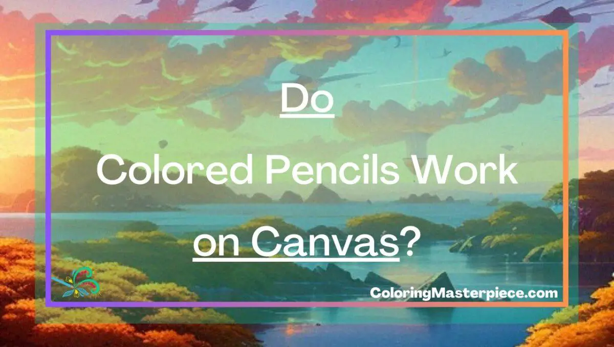 Do Colored Pencils Work on Canvas? Adult Coloring Masterpiece