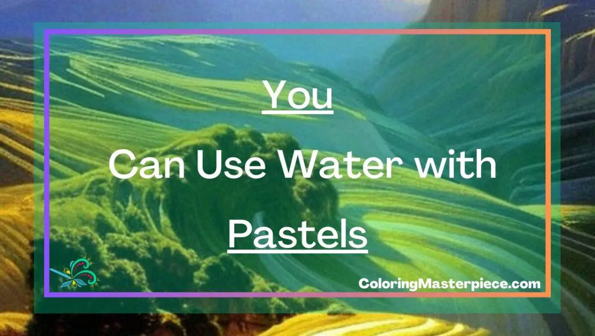 You Can Use Water with Pastels Adult Coloring Masterpiece