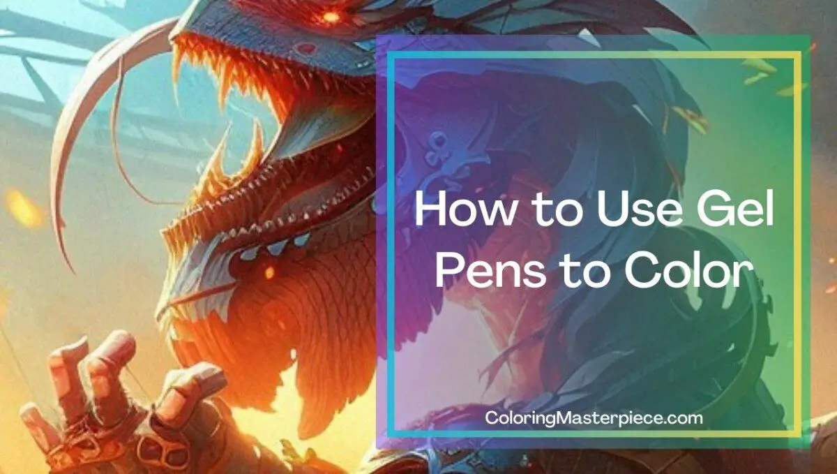 How Do You Use Gel Pens to Color? - Adult Coloring Masterpiece