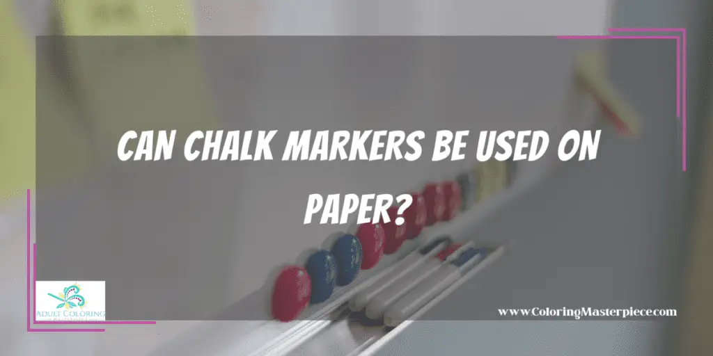 Can Chalk Markers Be Used on Paper? Adult Coloring Masterpiece