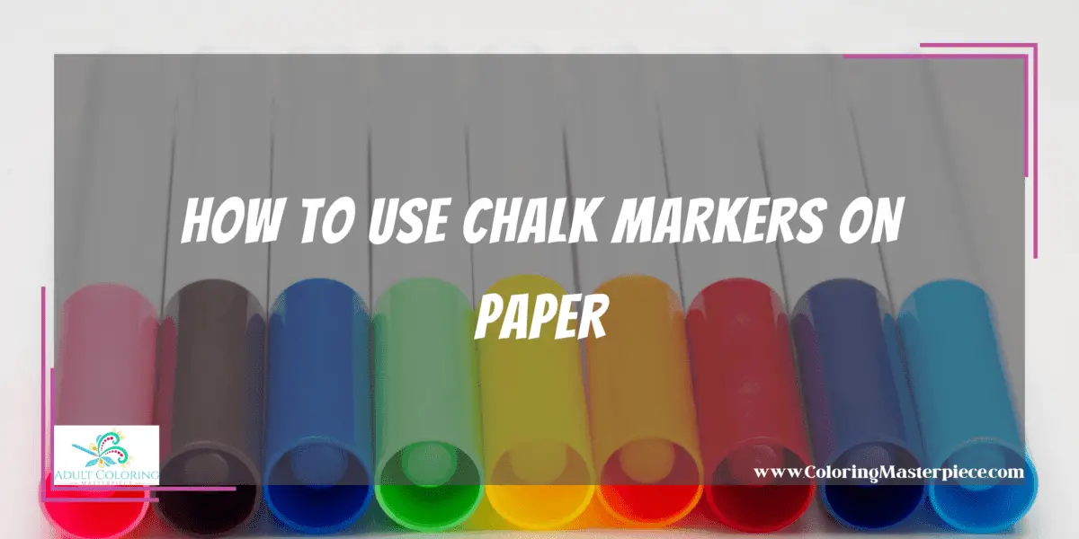 Can Chalk Markers Be Used on Paper? Adult Coloring Masterpiece