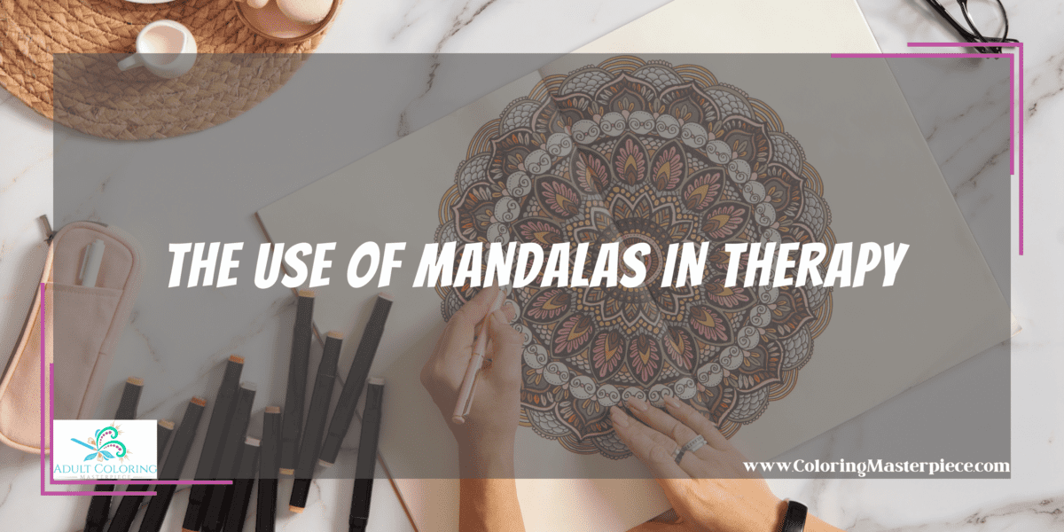 What Mandalas Are Used For In Therapy? - Adult Coloring Masterpiece