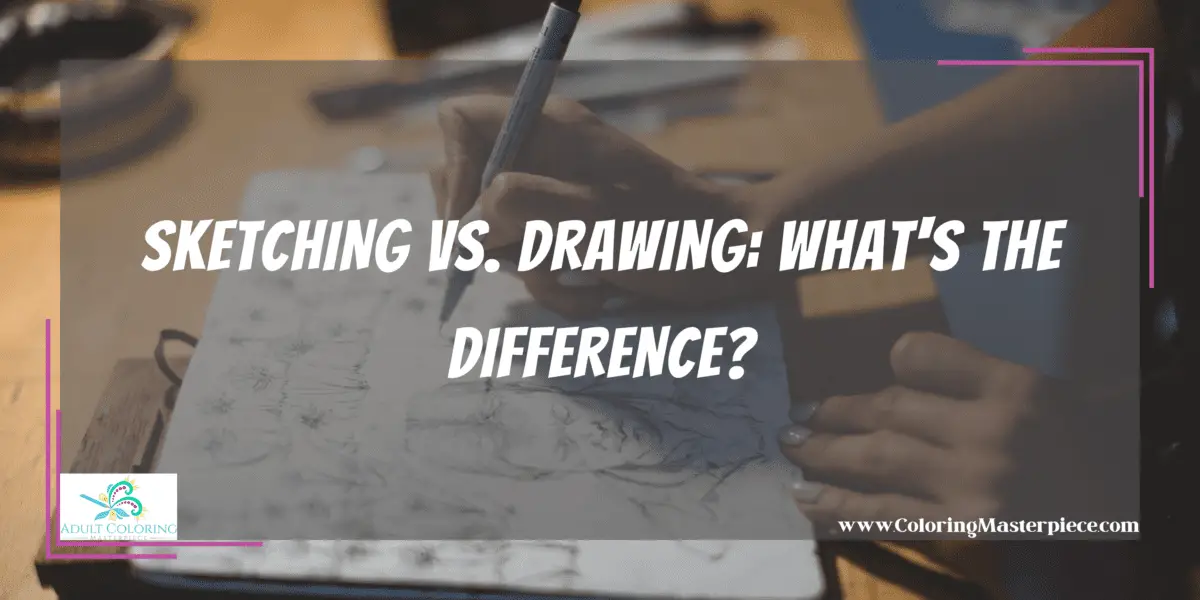 Sketching vs. Drawing Adult Coloring Masterpiece