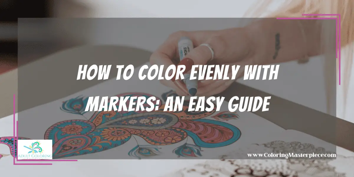 https://coloringmasterpiece.com/wp-content/uploads/2020/11/47.1-How-to-Color-Evenly-with-Markers_-An-Easy-Guide.png