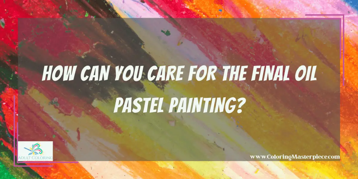 Do Oil Pastels Go Bad? Adult Coloring Masterpiece