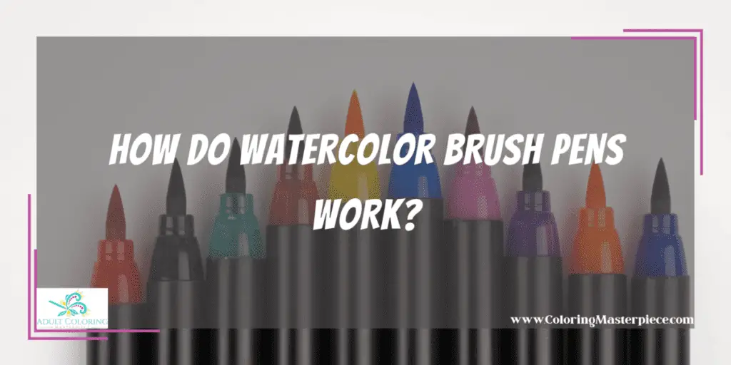 How Do Watercolor Brush Pens Work? Adult Coloring Masterpiece