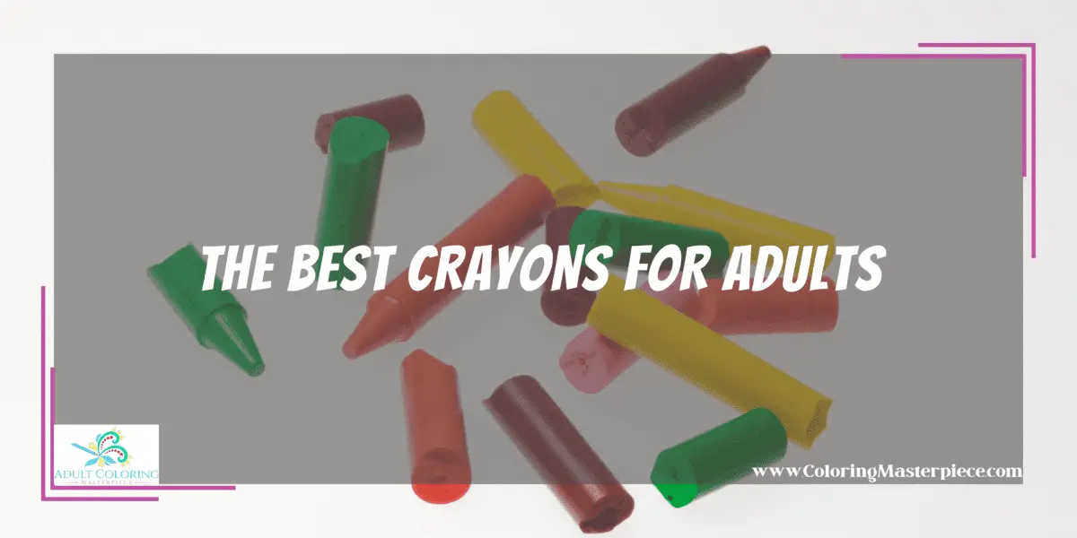 Best Crayons for Adults Adult Coloring Masterpiece