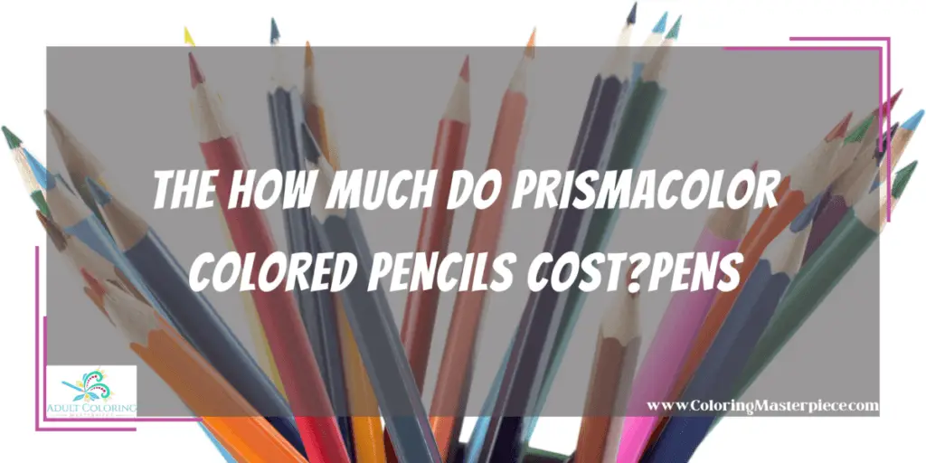 Are Prismacolor Colored Pencils Worth The Cost? Adult Coloring