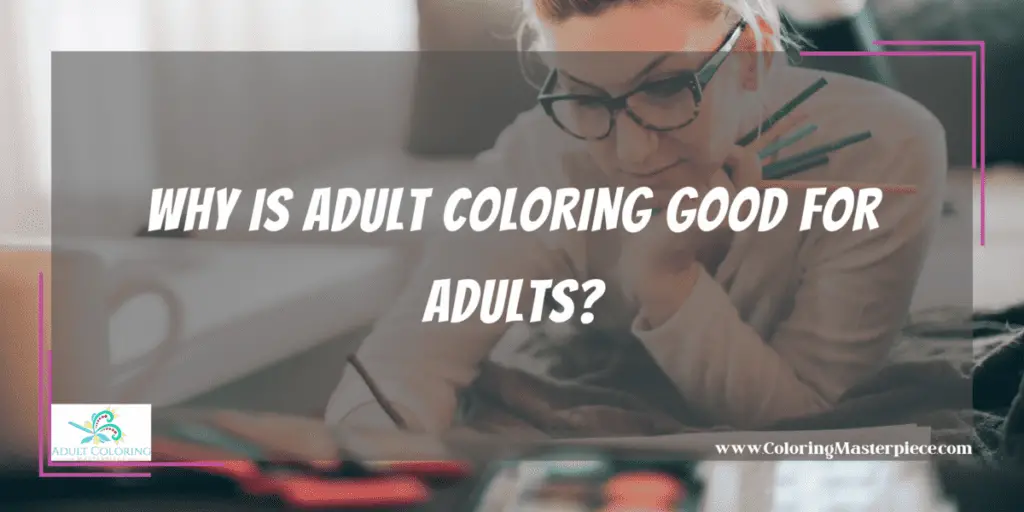 Why is Adult Coloring Good for Adults? - Adult Coloring Masterpiece