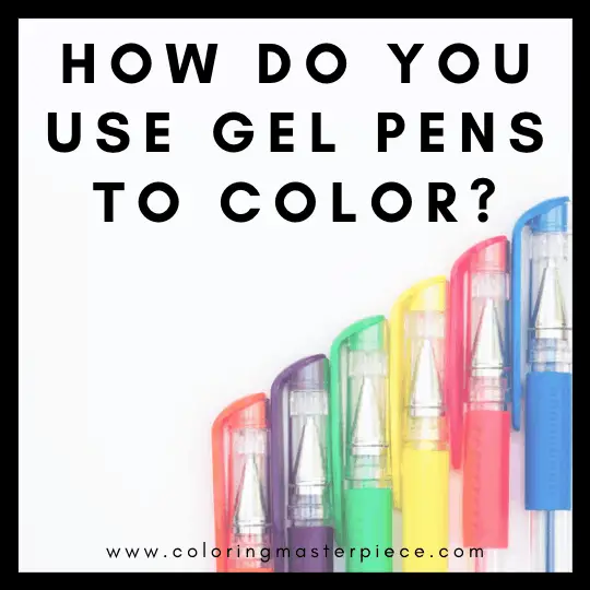 How Do You Use Gel Pens to Color? - Adult Coloring Masterpiece