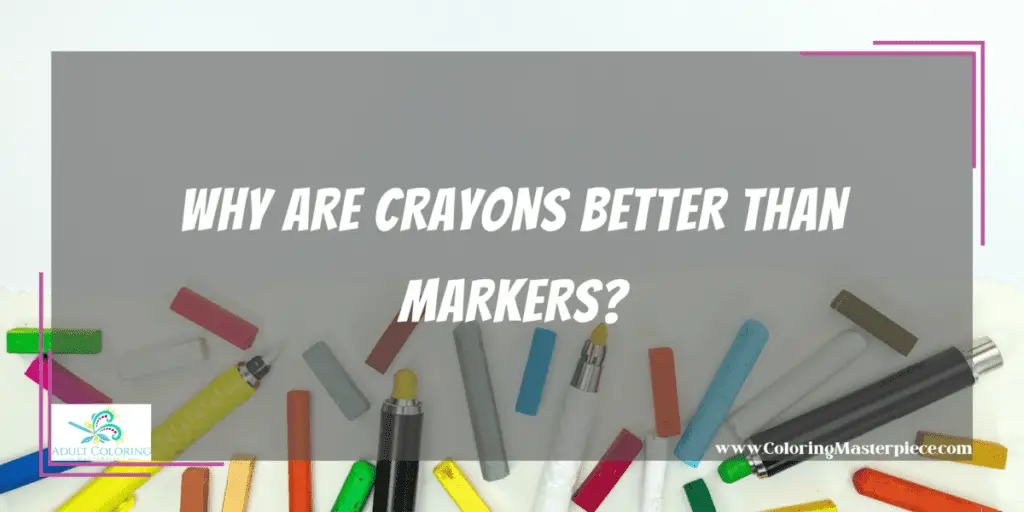 Why Are Crayons Better Than Markers? Adult Coloring Masterpiece