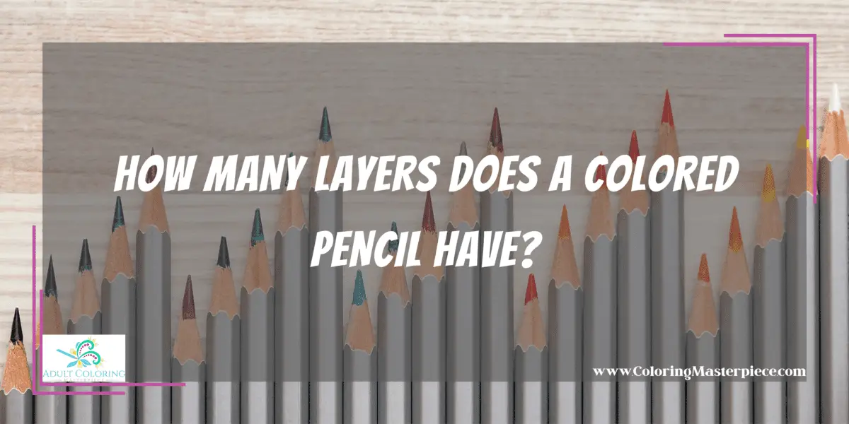 How Many Layers Does A Colored Pencil Have? - Adult Coloring Masterpiece