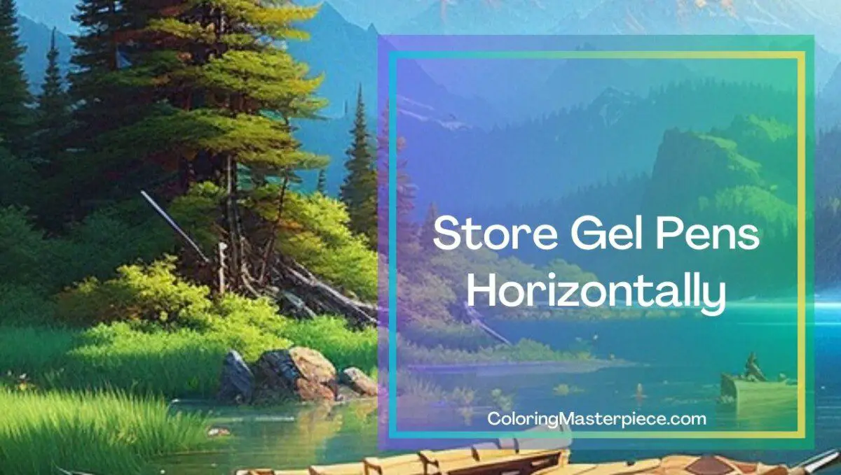 What Is the Best Way to Store Gel Pens? Adult Coloring Masterpiece