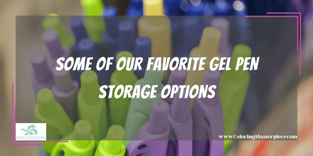Best Way to Store Gel Pens Adult Coloring Masterpiece