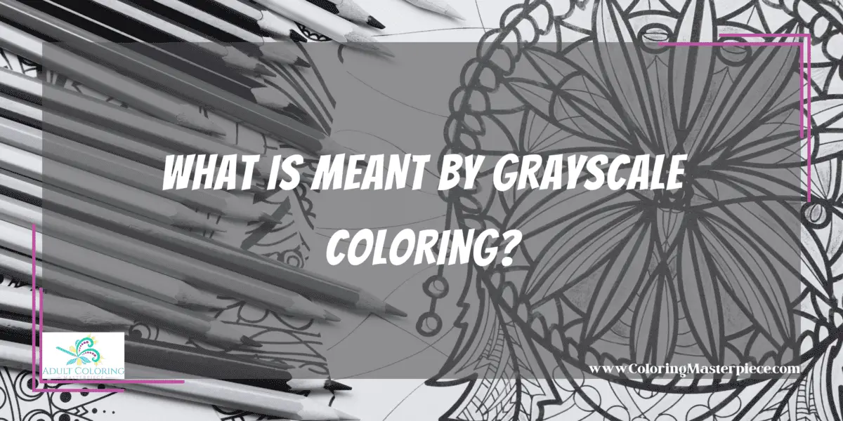 What is Meant by Grayscale Coloring? - Adult Coloring Masterpiece
