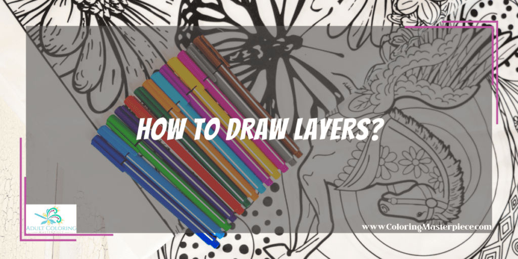 How to Draw Layers? Adult Coloring Masterpiece