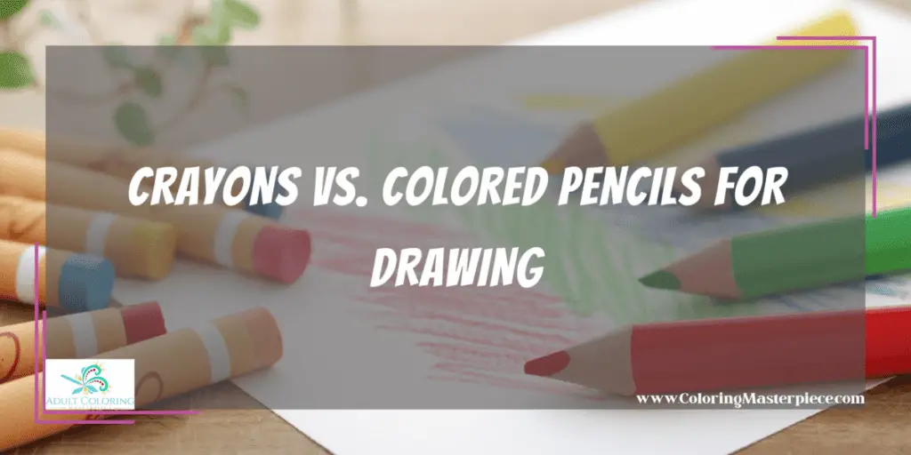 Crayons Vs. Colored Pencils for Drawing Adult Coloring Masterpiece