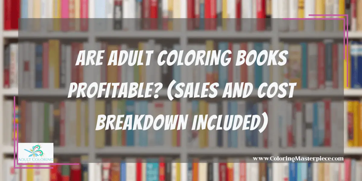 Are Adult Coloring Books Profitable? Adult Coloring Masterpiece