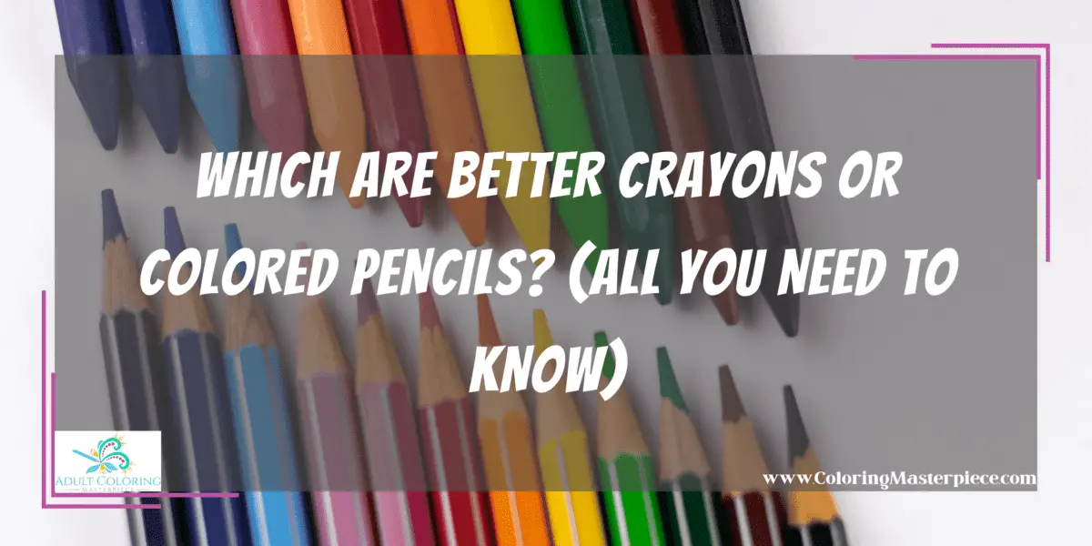 Crayons vs. Colored Pencils - Adult Coloring Masterpiece