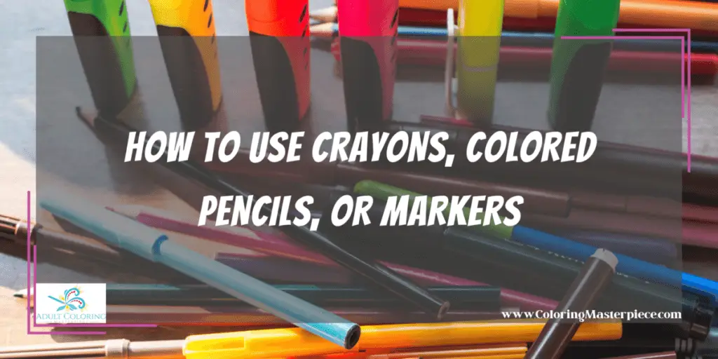 Crayons Vs Colored Pencils Vs Markers Adult Coloring Masterpiece