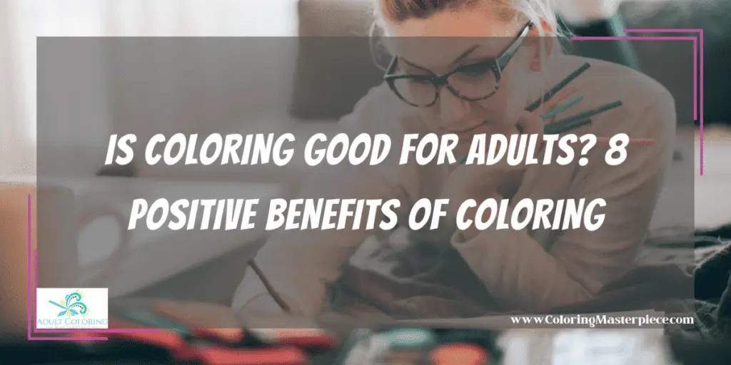 8 Benefits of Coloring - Adult Coloring Masterpiece