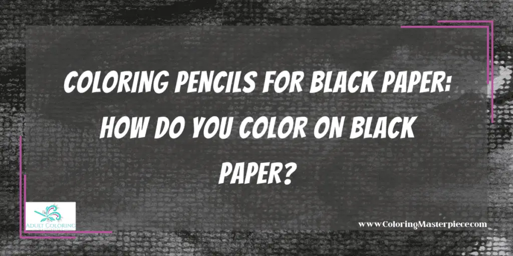 how-do-you-color-on-black-paper-adult-coloring-masterpiece