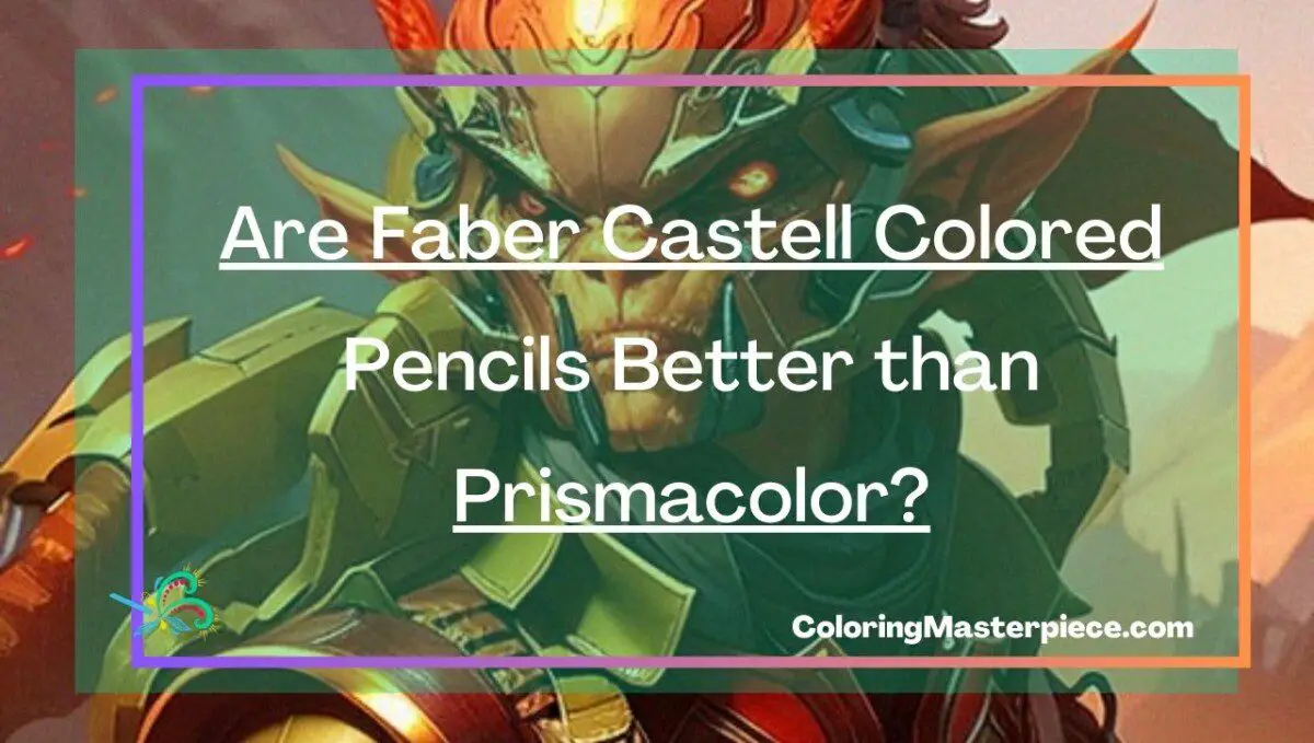 Are Faber Castell Colored Pencils Better than Prismacolor? Adult