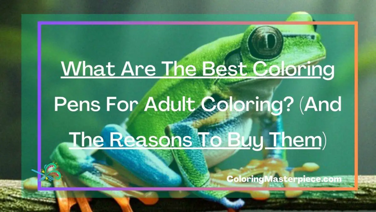 What Are The Best Coloring Pens For Adult Coloring And The Reasons To   620 