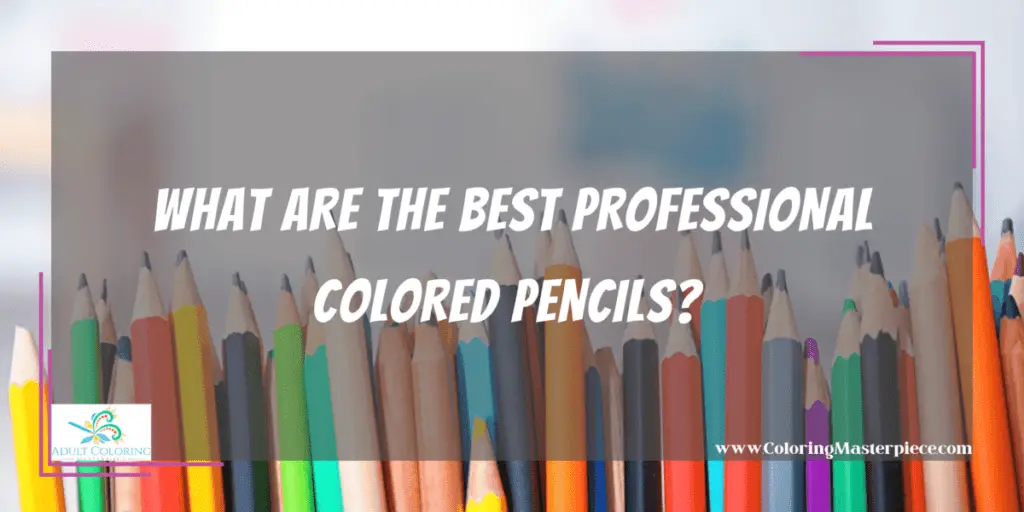 Best Professional Colored Pencils - Adult Coloring Masterpiece