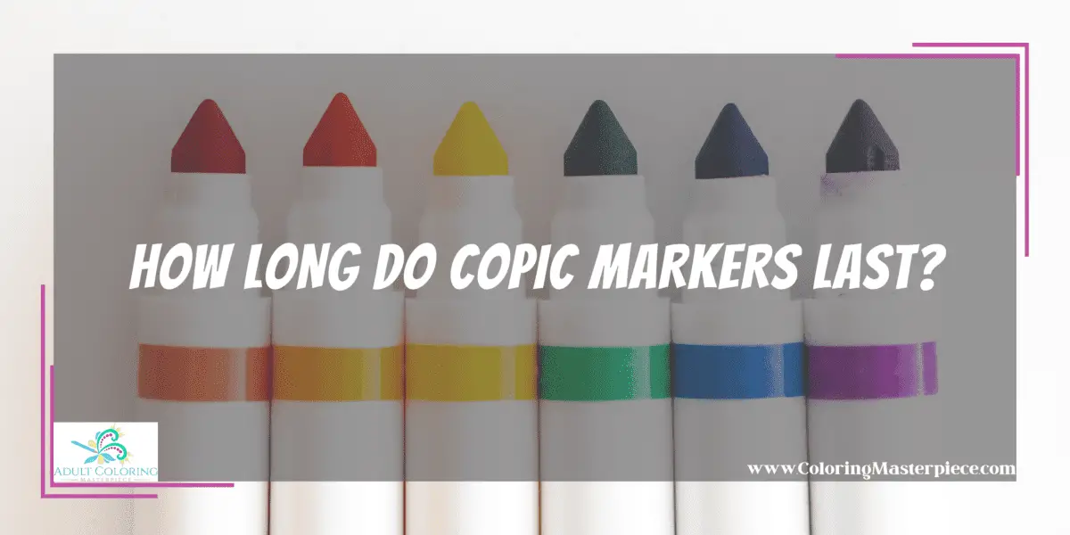 How Long Do Copic Markers Last? Adult Coloring Masterpiece