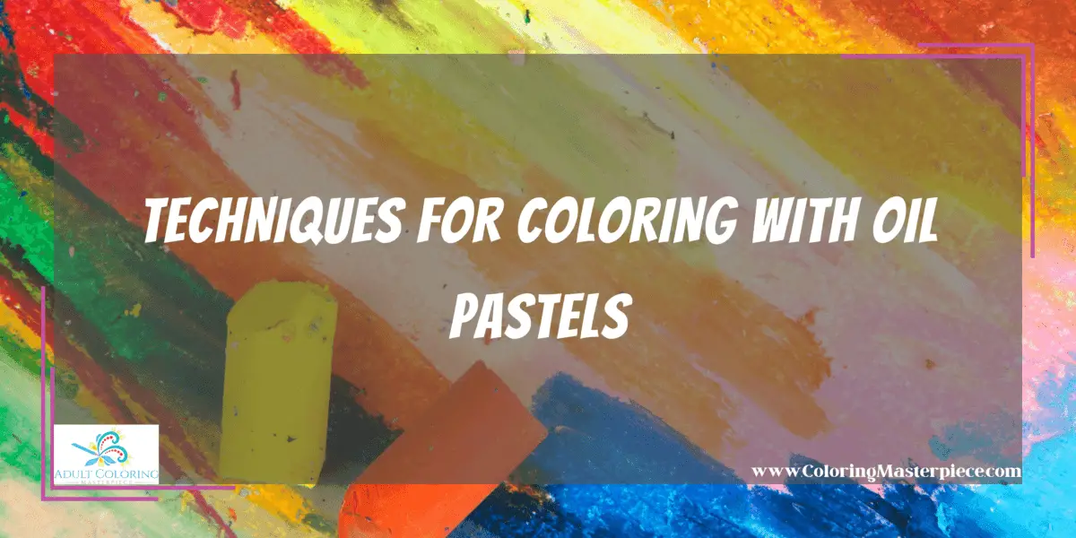 Can You Use Oil Pastels In A Coloring Book? Adult Coloring Masterpiece
