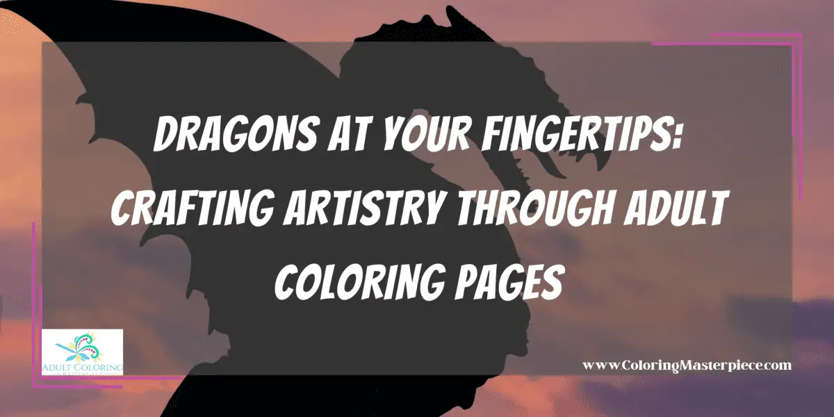 Dragons Adult Coloring Pages - Adult Coloring Masterpiece