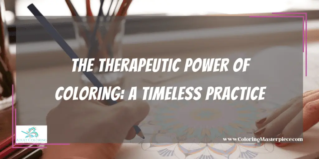 Therapeutic Coloring - Adult Coloring Masterpiece