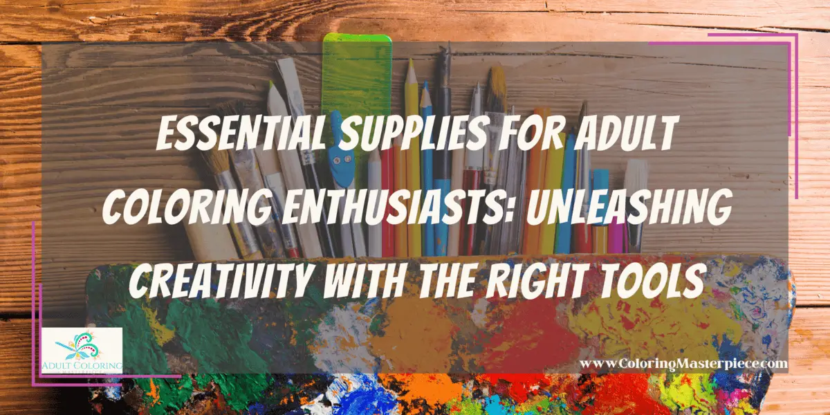 Supplies for Adult Coloring - Adult Coloring Masterpiece