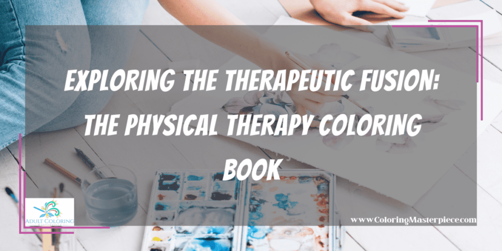 Exploring the Therapeutic Fusion: The Physical Therapy Coloring Book ...