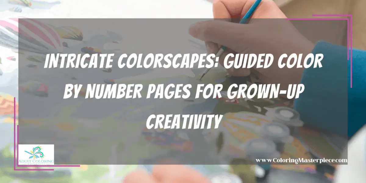 Guided Color by Number Pages - Adult Coloring Masterpiece