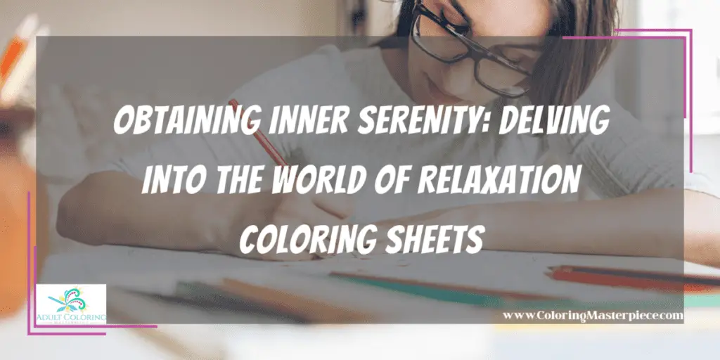 Obtaining Inner Serenity: Delving into the World of Relaxation Coloring