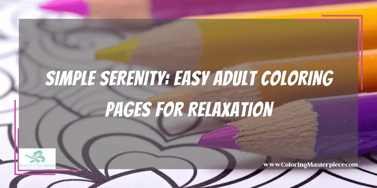 Easy Adult Coloring Pages - Adult Coloring Masterpiece