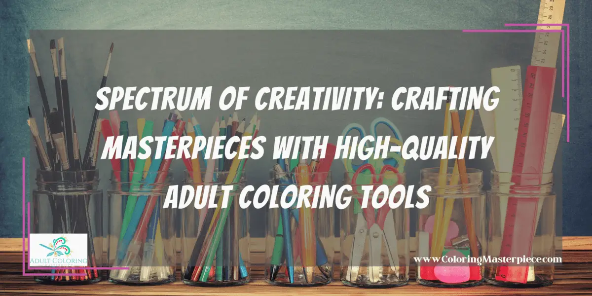 Best Adult Coloring Supplies - Adult Coloring Masterpiece