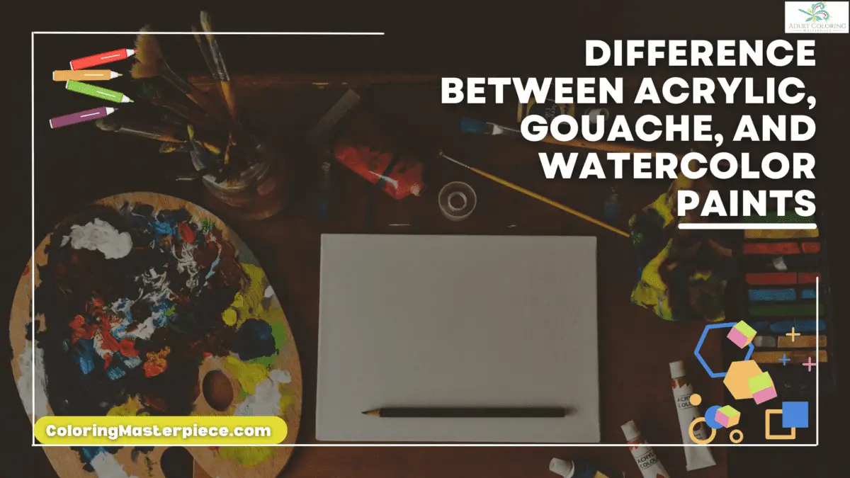 Difference Between Acrylic, Gouache, and Watercolor Paints Adult